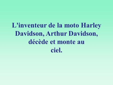 L'inventeur de la moto Harley Davidson, Arthur Davidson, décède et monte au ciel. 1.