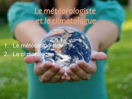 Le météorologiste et le climatologue