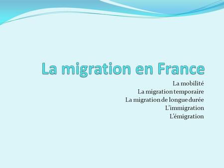 La migration en France La mobilité La migration temporaire