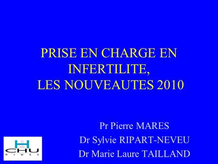 PRISE EN CHARGE EN INFERTILITE, LES NOUVEAUTES 2010