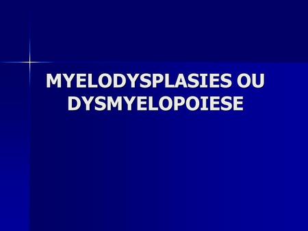 MYELODYSPLASIES OU DYSMYELOPOIESE