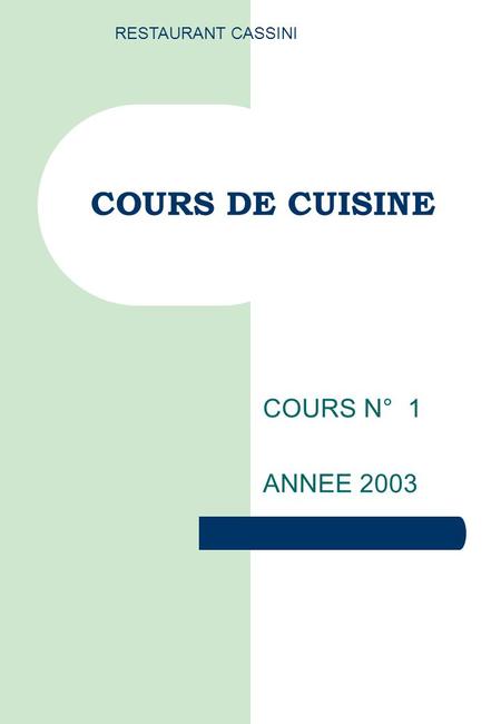 COURS DE CUISINE COURS N° 1 ANNEE 2003 RESTAURANT CASSINI.