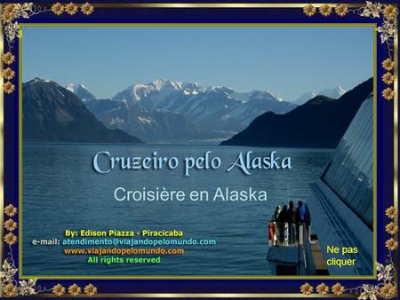 Croisière en Alaska Ne pas cliquer JH Départ d’un spectaculaire voyage dans les eaux glacées de l'Alaska... JH.