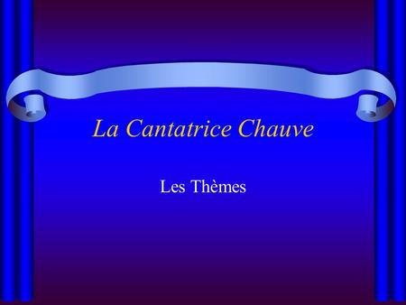La Cantatrice Chauve Les Thèmes.