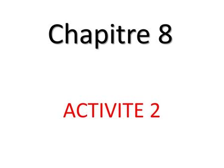 Chapitre 8 ACTIVITE 2.