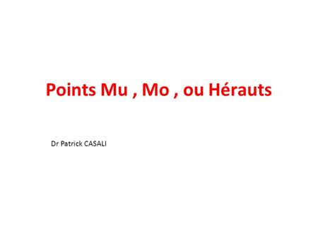 Points Mu , Mo , ou Hérauts Dr Patrick CASALI.