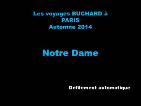 Les voyages BUCHARD à PARIS Automne 2014 Notre Dame Défilement automatique.