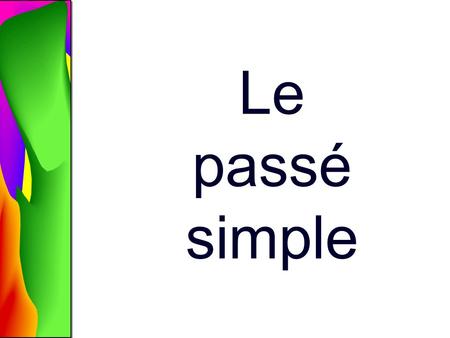 Le passé simple.