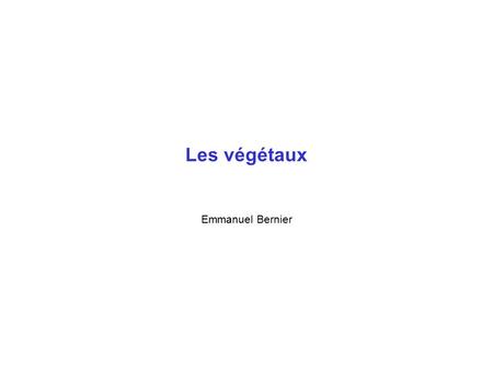 Les végétaux Emmanuel Bernier.