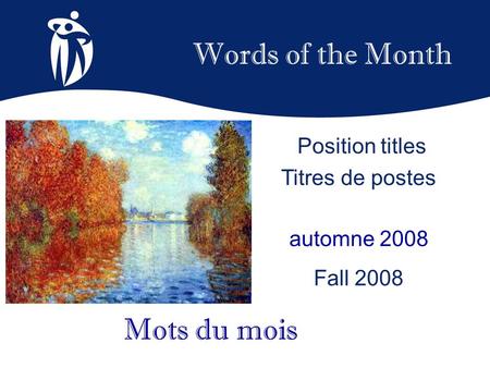 Words of the Month automne 2008 Fall 2008 Mots du mois Position titles Titres de postes.