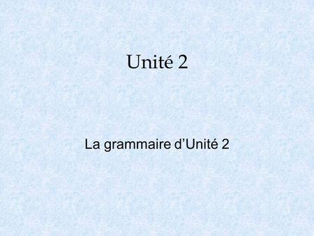 Unité 2 La grammaire d’Unité 2. L’accord o One must make agreement from the noun(s) to the verb: - Il coûte… - Elle coûte… - Ils coûtent… - Elles coûtent…
