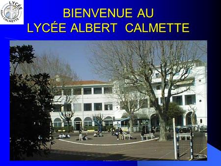 BIENVENUE AU LYCÉE ALBERT CALMETTE