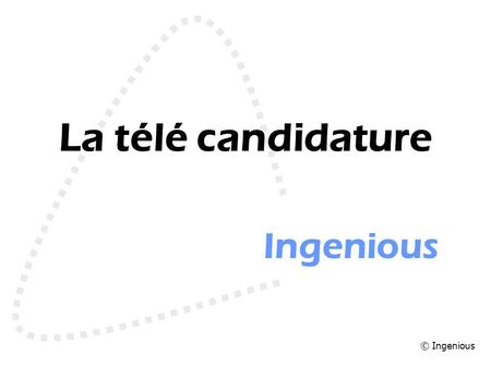 Association Ingenious La télé candidature © Ingenious.