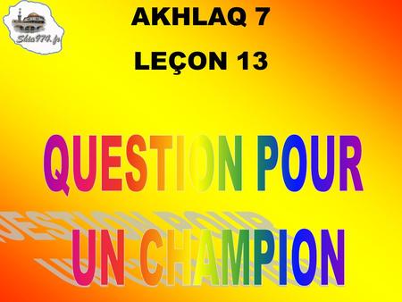 AKHLAQ 7 LEÇON 13 QUESTION POUR UN CHAMPION.