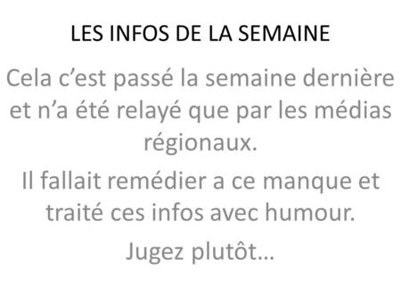 LES INFOS DE LA SEMAINE Cela c’est passé la semaine dernière et n’a été relayé que par les médias régionaux. Il fallait remédier a ce manque et traité.