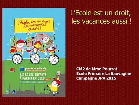 L’Ecole est un droit, les vacances aussi ! CM2 de Mme Pourrat Ecole Primaire La Sauvagine Campagne JPA 2015.