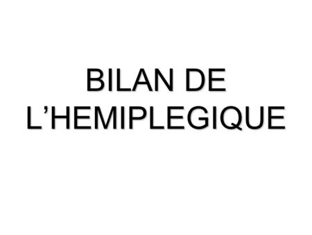 BILAN DE L’HEMIPLEGIQUE