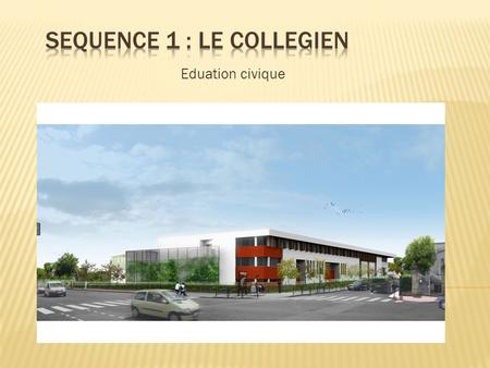SEQUENCE 1 : LE COLLEGIEN