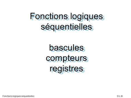 Fonctions logiques séquentielles bascules compteurs registres