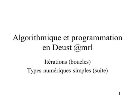 1 Algorithmique et programmation en Itérations (boucles) Types numériques simples (suite)