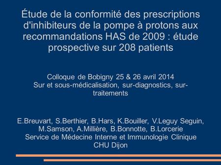 Étude de la conformité des prescriptions d'inhibiteurs de la pompe à protons aux recommandations HAS de 2009 : étude prospective sur 208 patients Colloque.