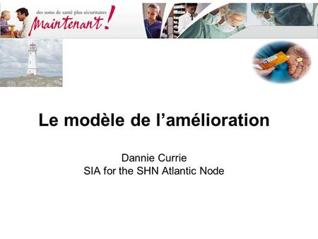 Le modèle de l’amélioration Dannie Currie SIA for the SHN Atlantic Node.