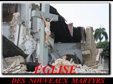 ÉGLISE DES NOUVEAUX MARTYRS « Les chrétiens sont à l’heure actuelle le groupe religieux en butte au plus grand nombre de persécutions à cause de leur.