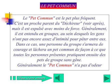 Clique içi pour entendre Le Pet Commun est le pet plus fréquent. C'est un proche parent du Déchireur (voir après), mais il est expulsé avec moins.