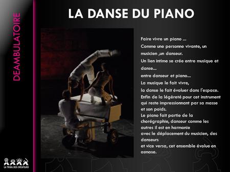 LA DANSE DU PIANO Faire vivre un piano... Comme une personne vivante, un musicien,un danseur. Un lien intime se crée entre musique et danse... entre danseur.