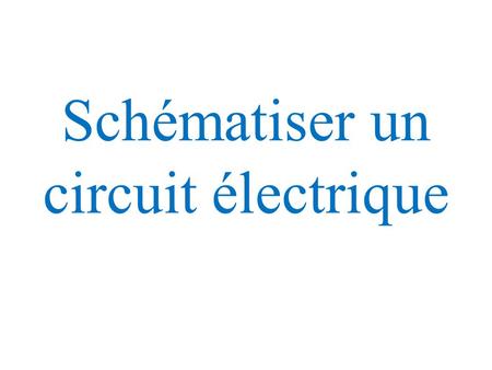 Schématiser un circuit électrique