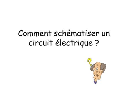 Comment schématiser un circuit électrique ?