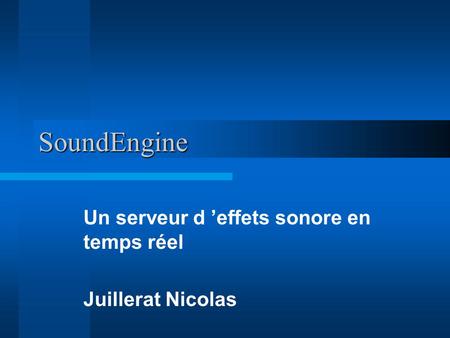SoundEngine Un serveur d ’effets sonore en temps réel Juillerat Nicolas.
