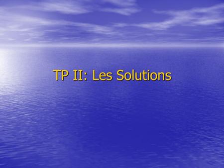 TP II: Les Solutions.