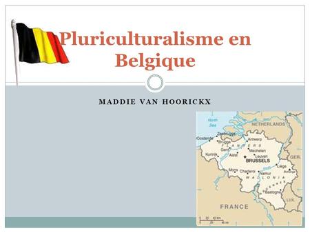 MADDIE VAN HOORICKX Pluriculturalisme en Belgique.