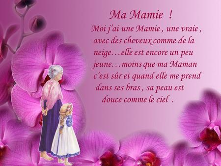 Ma Mamie  ! Moi j’ai une Mamie , une vraie ,