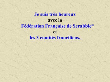 de vous proposer  la découverte de  tout ce qui fait  la vie du Scrabble®  en France aujourd’hui,