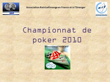 Championnat de poker 2010 Association Rainizafimanga en France et à l’Etranger.