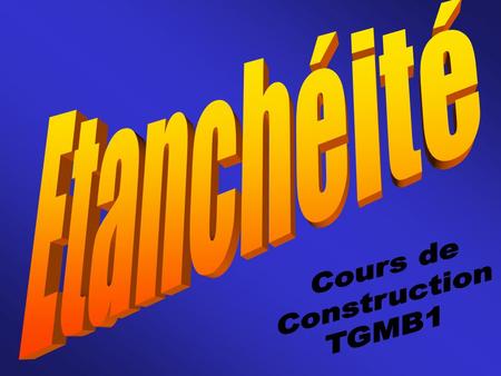 Etanchéité Cours de Construction TGMB1.