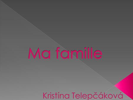 Ma famille Kristína Telepčáková.