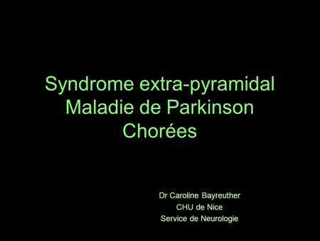 Syndrome extra-pyramidal Maladie de Parkinson Chorées