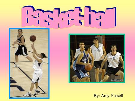 By: Amy Fussell. J'ai choisi de baser mon projet sur le basket-ball. J'aime jouer au basket- ball parce que c'est un sport d'amusement et il vous maintient.