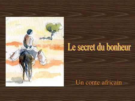 Le secret du bonheur Un conte africain.