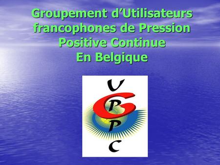 Groupement d’Utilisateurs francophones de Pression Positive Continue En Belgique.
