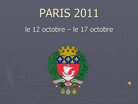 PARIS 2011 le 12 octobre – le 17 octobre. Soyez les bienvenus à Paris.