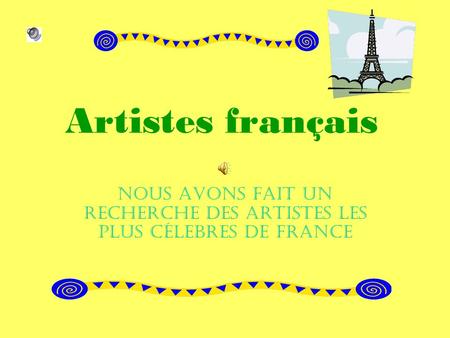 Artistes français Nous avons fait un recherche des artistes les plus célebres de France.