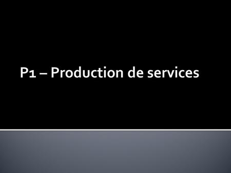 P1 – Production de services