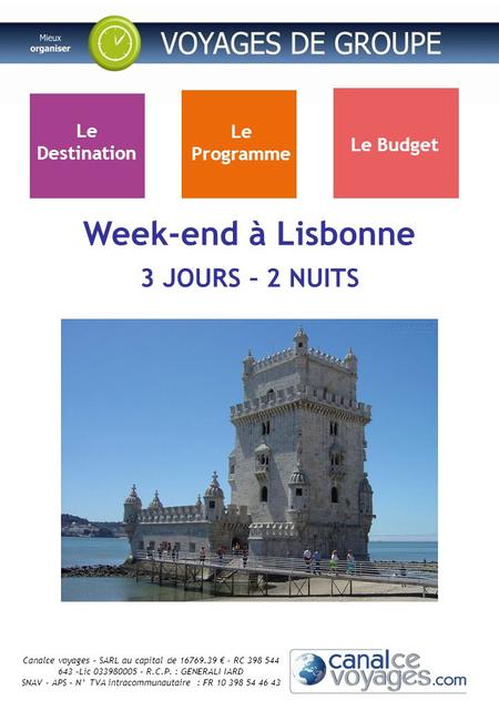 Week-end à Lisbonne Canalce voyages – SARL au capital de 16769.39 € - RC 398 544 643 –Lic 033980005 – R.C.P. : GENERALI IARD SNAV - APS – N° TVA intracommunautaire.