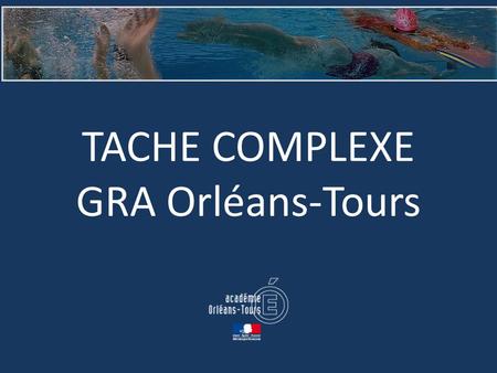 TACHE COMPLEXE GRA Orléans-Tours