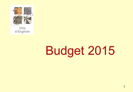 1 Ville d’Enghien Budget 2015. 2 Budget 2015 Ordinaire »Retour à l’équilibre budgétaire après trois années de déficit. 208.227 € Dépenses ordinaires 15.071.479.