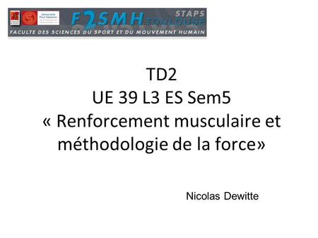 TD2 UE 39 L3 ES Sem5 « Renforcement musculaire et méthodologie de la force» Nicolas Dewitte.
